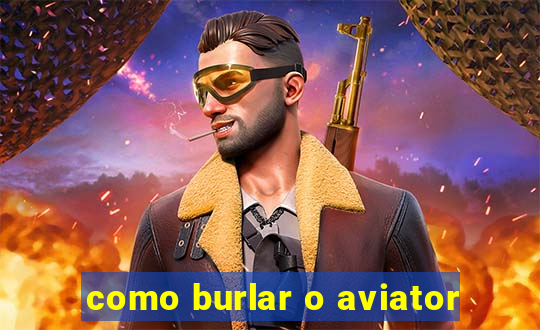 como burlar o aviator